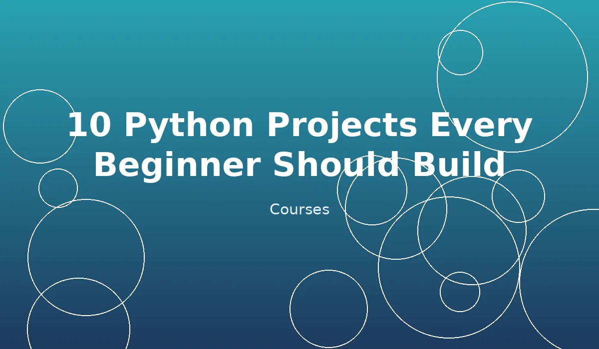 10 Python Projects Every Beginner Should Build