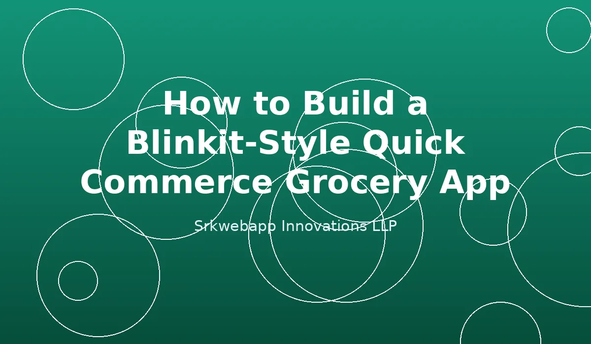 How to Build a Blinkit-Style Quick Commerce Grocery App