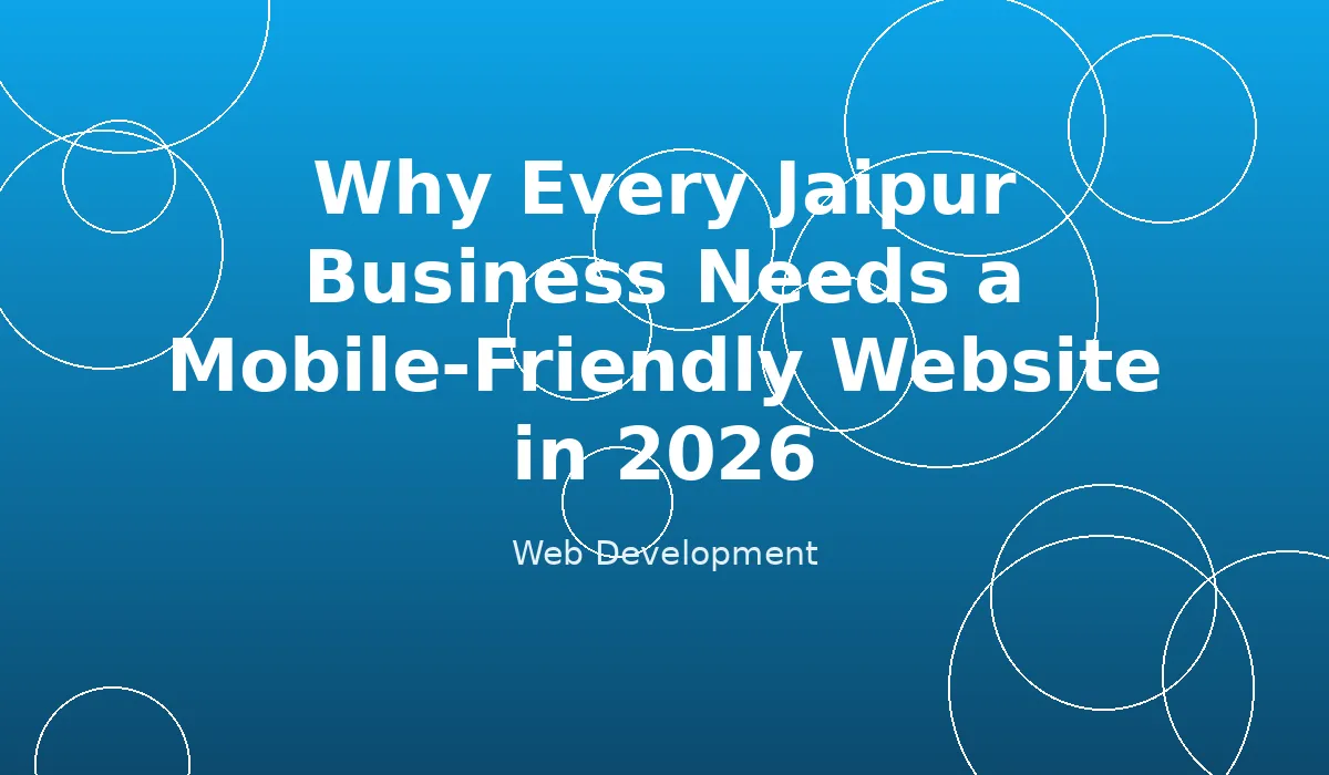 Why Every Jaipur Business Needs a Mobile-Friendly Website in 2026