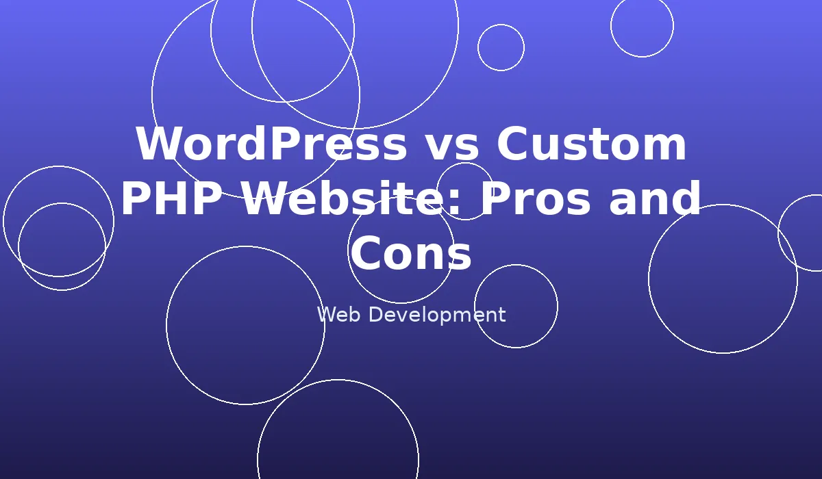 WordPress vs Custom PHP Website: Pros and Cons